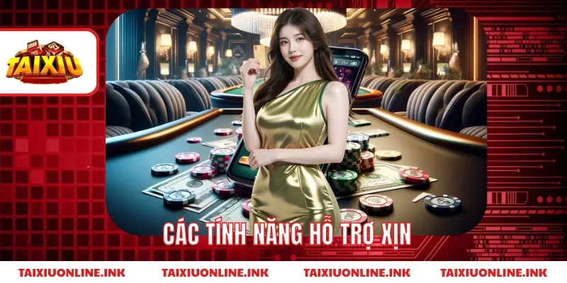 Các tính năng hỗ trợ xịn