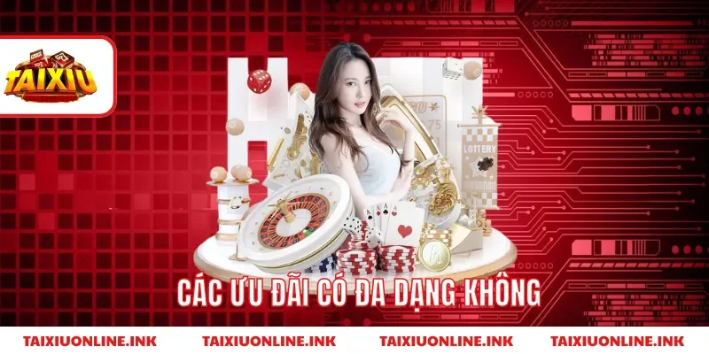 Các ưu đãi có đa dạng không