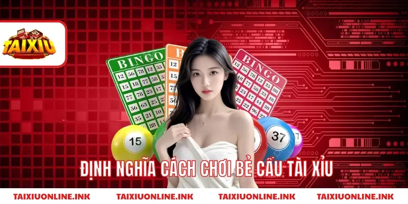 Định nghĩa cách chơi bẻ cầu tài xỉu