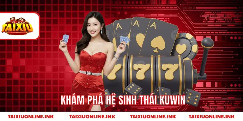 Khám phá hệ sinh thái kuwin