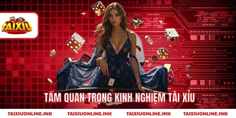Tầm quan trọng kinh nghiệm tài xỉu